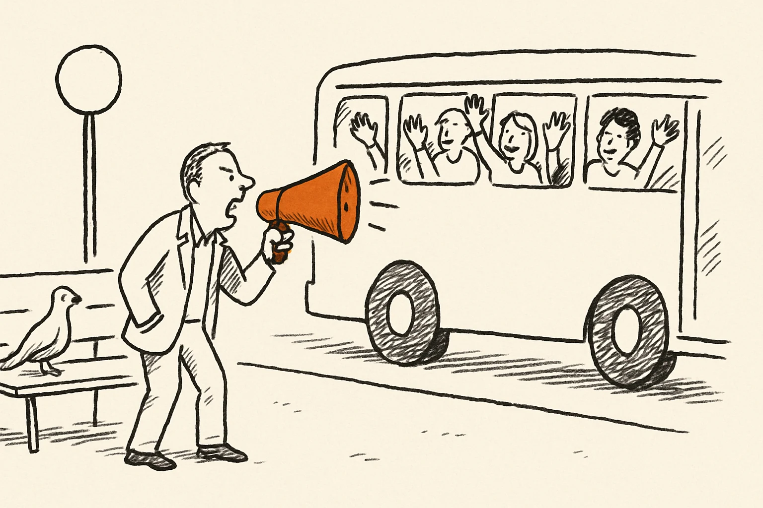 Ink cartoon: a person shouts into an orange megaphone at a bus stop while the bus pulls away full of people waving happily from the windows; a pigeon on the bench is the only listener.